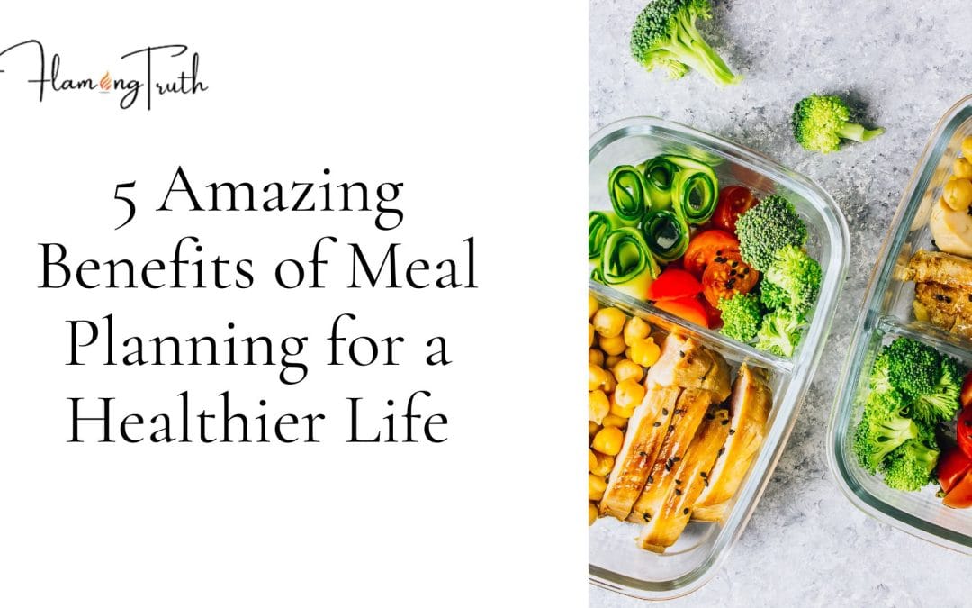 5 Amazing Benefits of Meal Planning for a Healthier Life